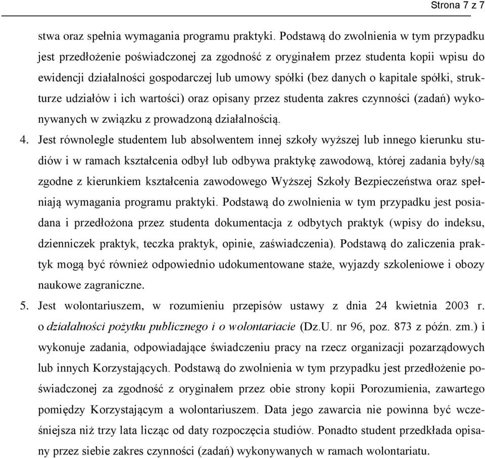 kapitale spółki, strukturze udziałów i ich wartości) oraz opisany przez studenta zakres czynności (zadań) wykonywanych w związku z prowadzoną działalnością. 4.