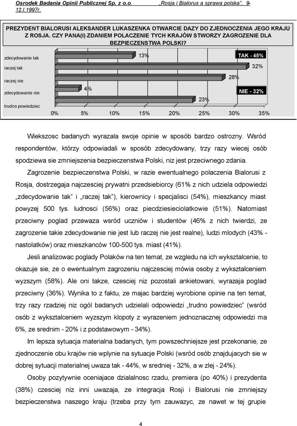 ostrozny. Wsród respondentów, którzy odpowiadali w sposób zdecydowany, trzy razy wiecej osób spodziewa sie zmniejszenia bezpieczenstwa Polski, niz jest przeciwnego zdania.