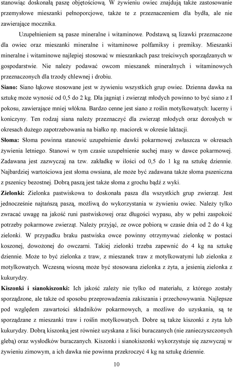 Mieszanki mineralne i witaminowe najlepiej stosować w mieszankach pasz treściwych sporządzanych w gospodarstwie.