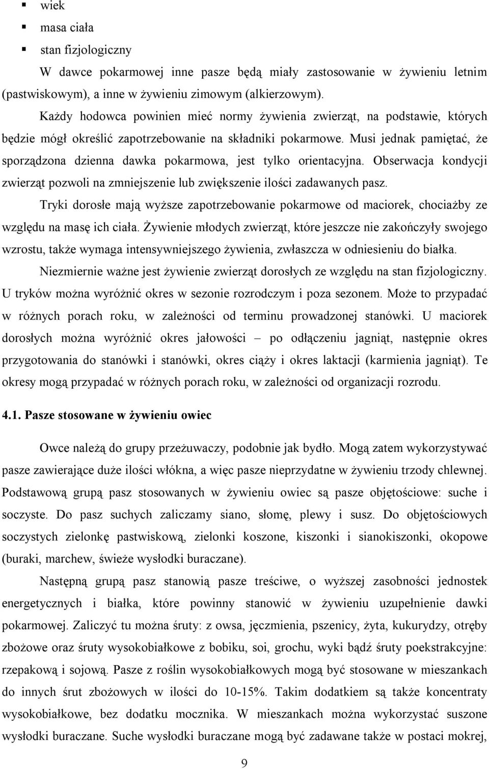 Musi jednak pamiętać, że sporządzona dzienna dawka pokarmowa, jest tylko orientacyjna. Obserwacja kondycji zwierząt pozwoli na zmniejszenie lub zwiększenie ilości zadawanych pasz.