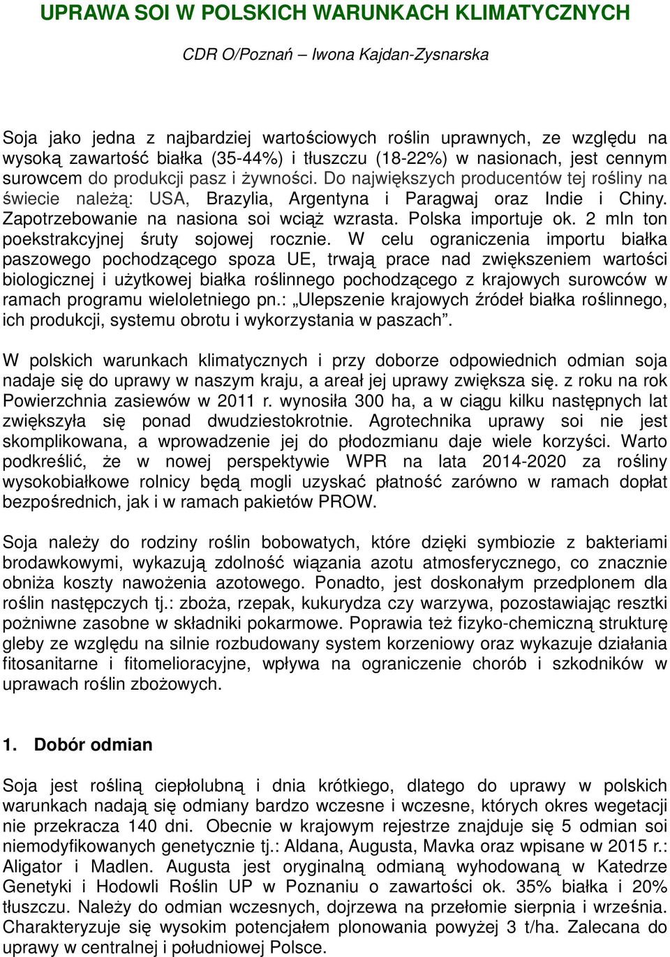 Zapotrzebowanie na nasiona soi wciąż wzrasta. Polska importuje ok. 2 mln ton poekstrakcyjnej śruty sojowej rocznie.