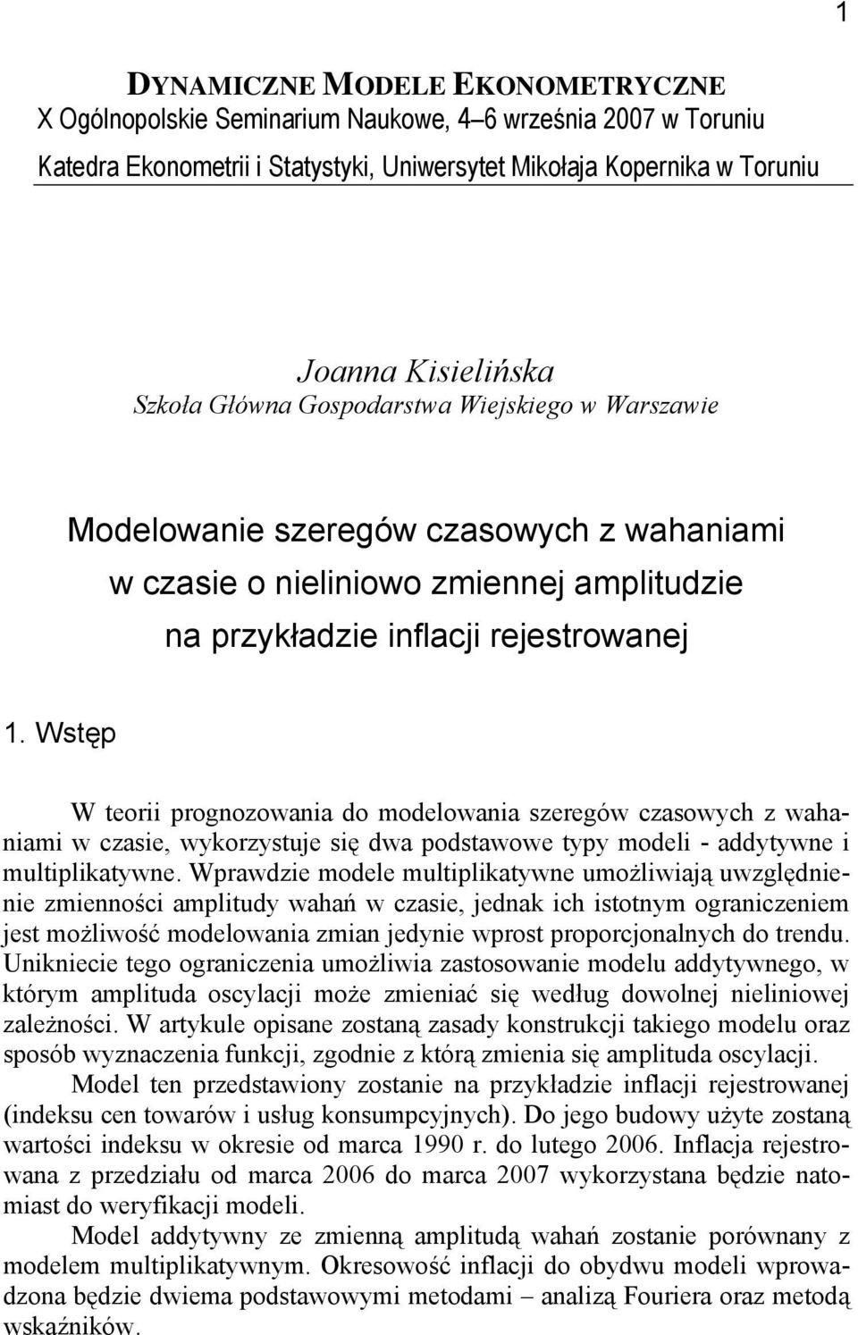 Wstęp W teorii prognozowania do modelowania szeregów czasowych z wahaniami w czasie, wykorzystuje się dwa podstawowe typy modeli - addytywne i multiplikatywne.