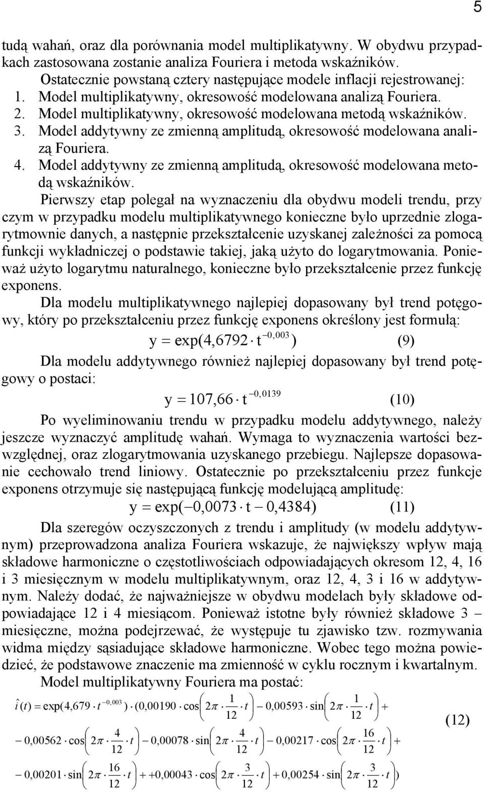 Model multiplikatywny, okresowość modelowana metodą wskaźników. 3. Model addytywny ze zmienną amplitudą, okresowość modelowana analizą Fouriera. 4.