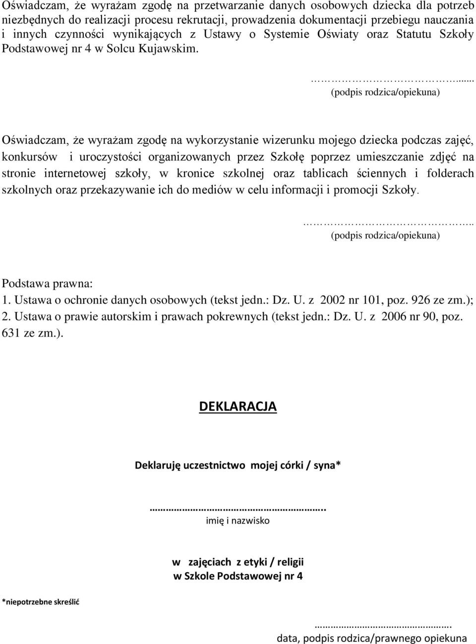 ... (podpis /opiekuna) Oświadczam, że wyrażam zgodę na wykorzystanie wizerunku mojego dziecka podczas zajęć, konkursów i uroczystości organizowanych przez Szkołę poprzez umieszczanie zdjęć na stronie