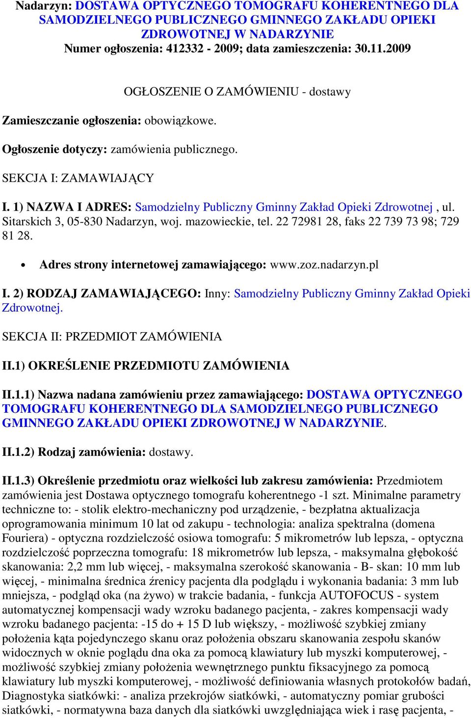 1) NAZWA I ADRES: Samodzielny Publiczny Gminny Zakład Opieki Zdrowotnej, ul. Sitarskich 3, 05-830 Nadarzyn, woj. mazowieckie, tel. 22 72981 28, faks 22 739 73 98; 729 81 28.