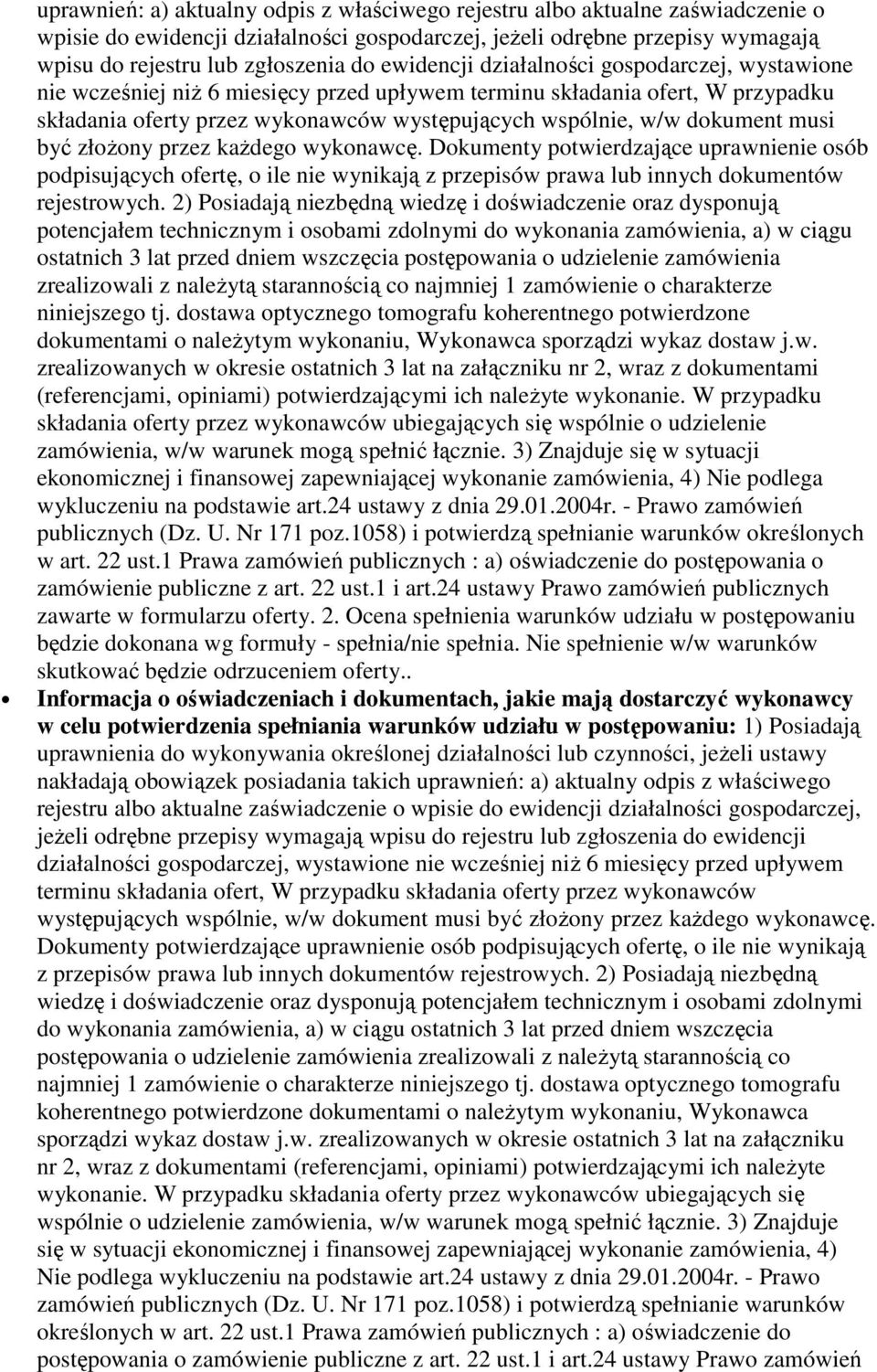 musi być złoŝony przez kaŝdego wykonawcę. Dokumenty potwierdzające uprawnienie osób podpisujących ofertę, o ile nie wynikają z przepisów prawa lub innych dokumentów rejestrowych.