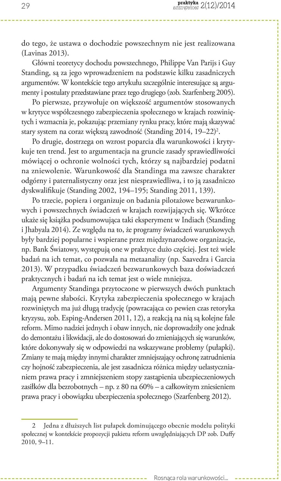 W kontekście tego artykułu szczególnie interesujące są argumenty i postulaty przedstawiane przez tego drugiego (zob. Szarfenberg 2005).