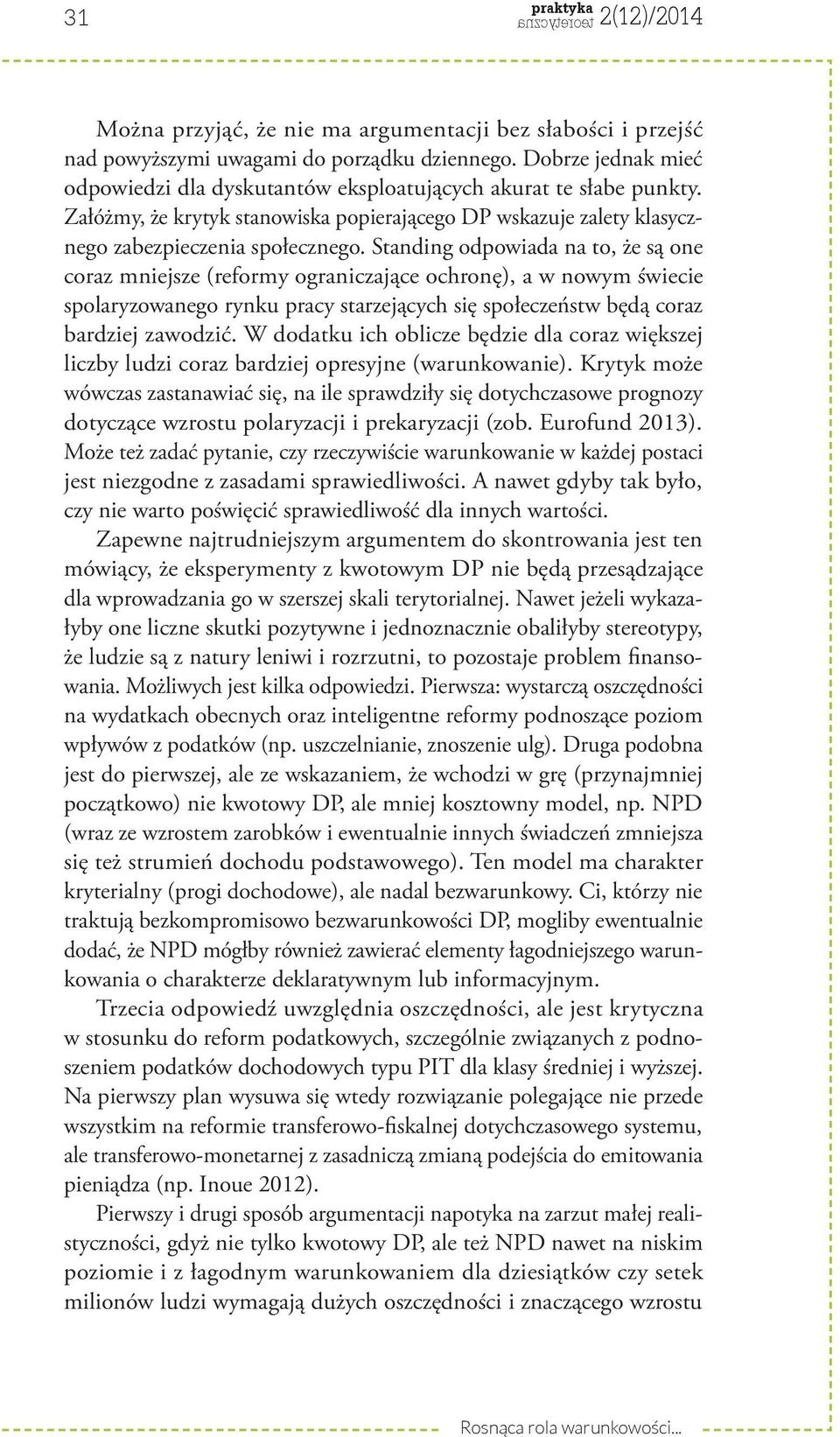 Standing odpowiada na to, że są one coraz mniejsze (reformy ograniczające ochronę), a w nowym świecie spolaryzowanego rynku pracy starzejących się społeczeństw będą coraz bardziej zawodzić.