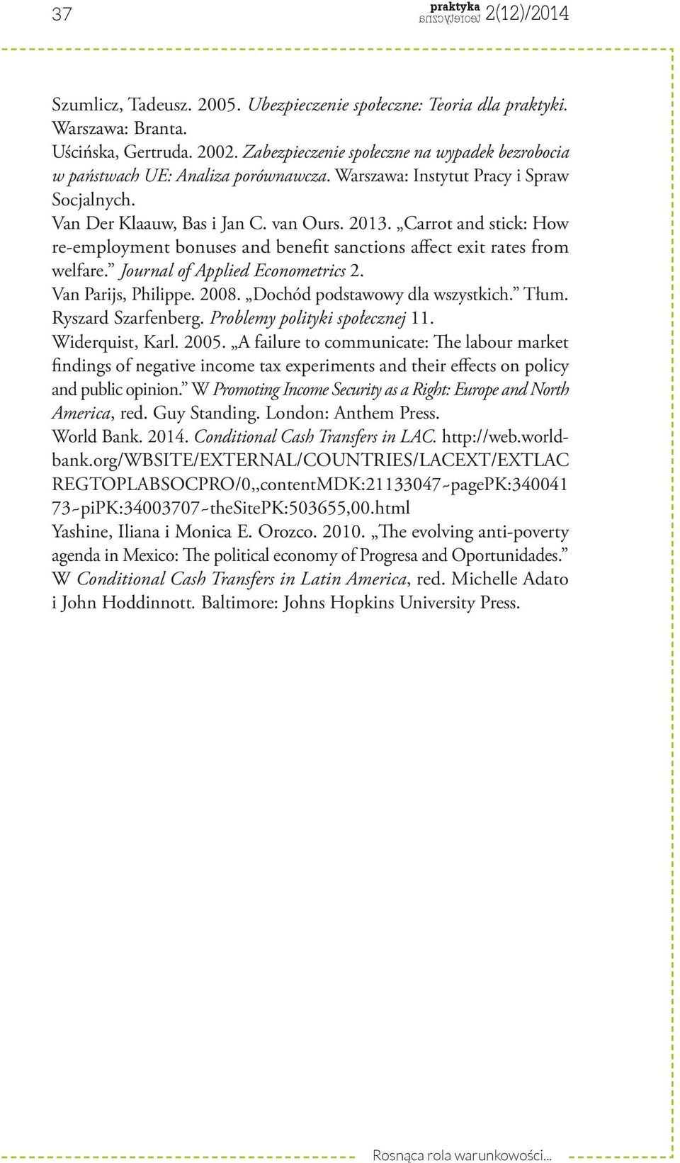 Carrot and stick: How re-employment bonuses and benefit sanctions affect exit rates from welfare. Journal of Applied Econometrics 2. Van Parijs, Philippe. 2008. Dochód podstawowy dla wszystkich. Tłum.