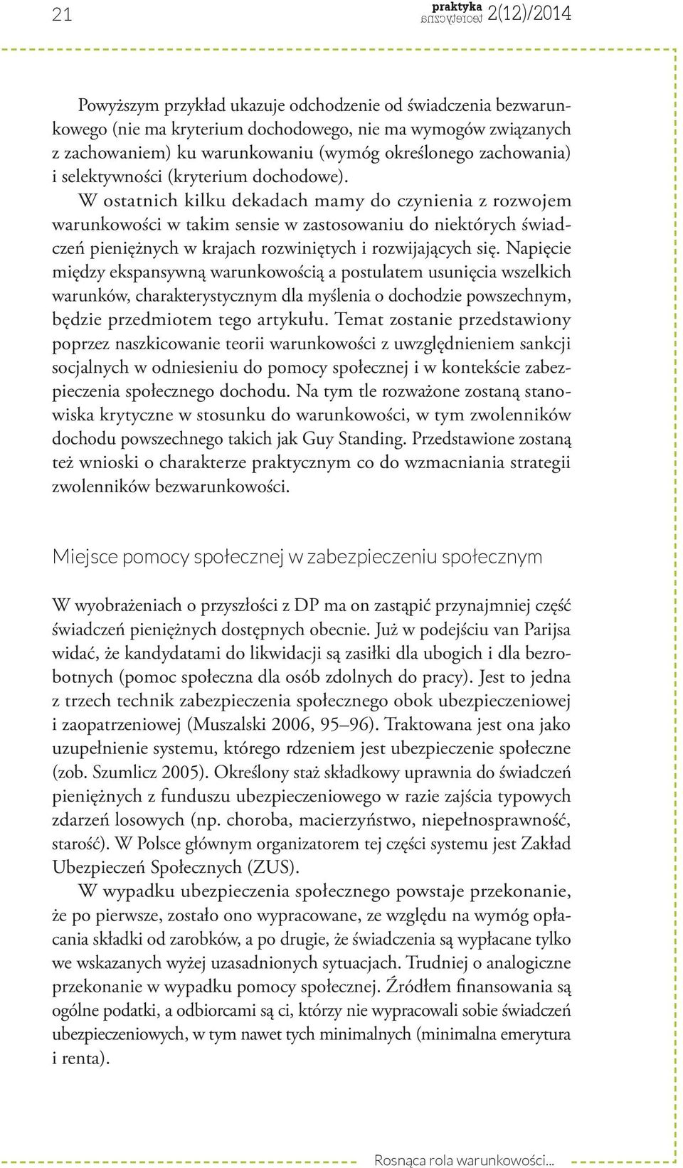 W ostatnich kilku dekadach mamy do czynienia z rozwojem warunkowości w takim sensie w zastosowaniu do niektórych świadczeń pieniężnych w krajach rozwiniętych i rozwijających się.