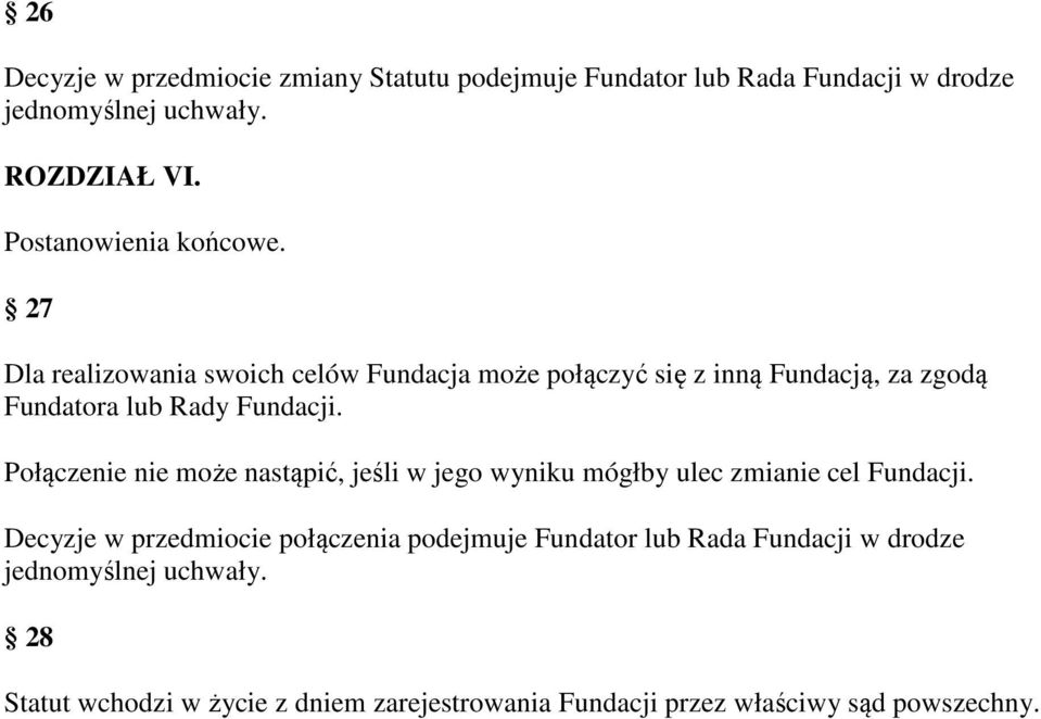 27 Dla realizowania swoich celów Fundacja może połączyć się z inną Fundacją, za zgodą Fundatora lub Rady Fundacji.