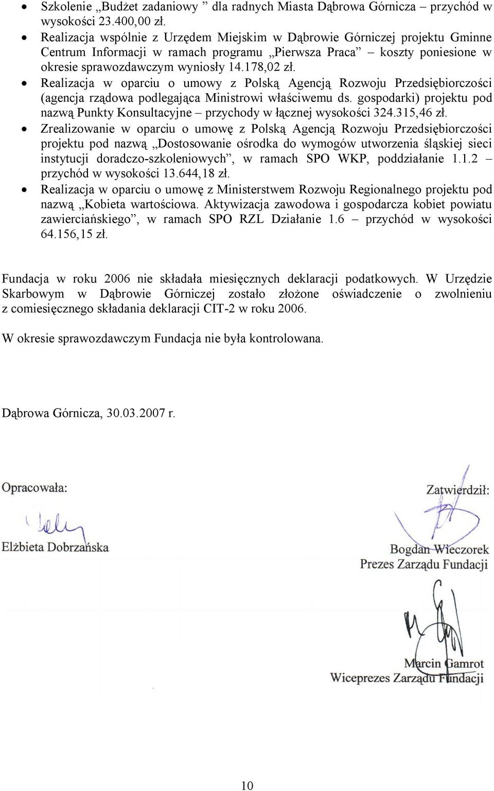 Realizacja w oparciu o umowy z Polską Agencją Rozwoju Przedsiębiorczości (agencja rządowa podlegająca Ministrowi właściwemu ds.