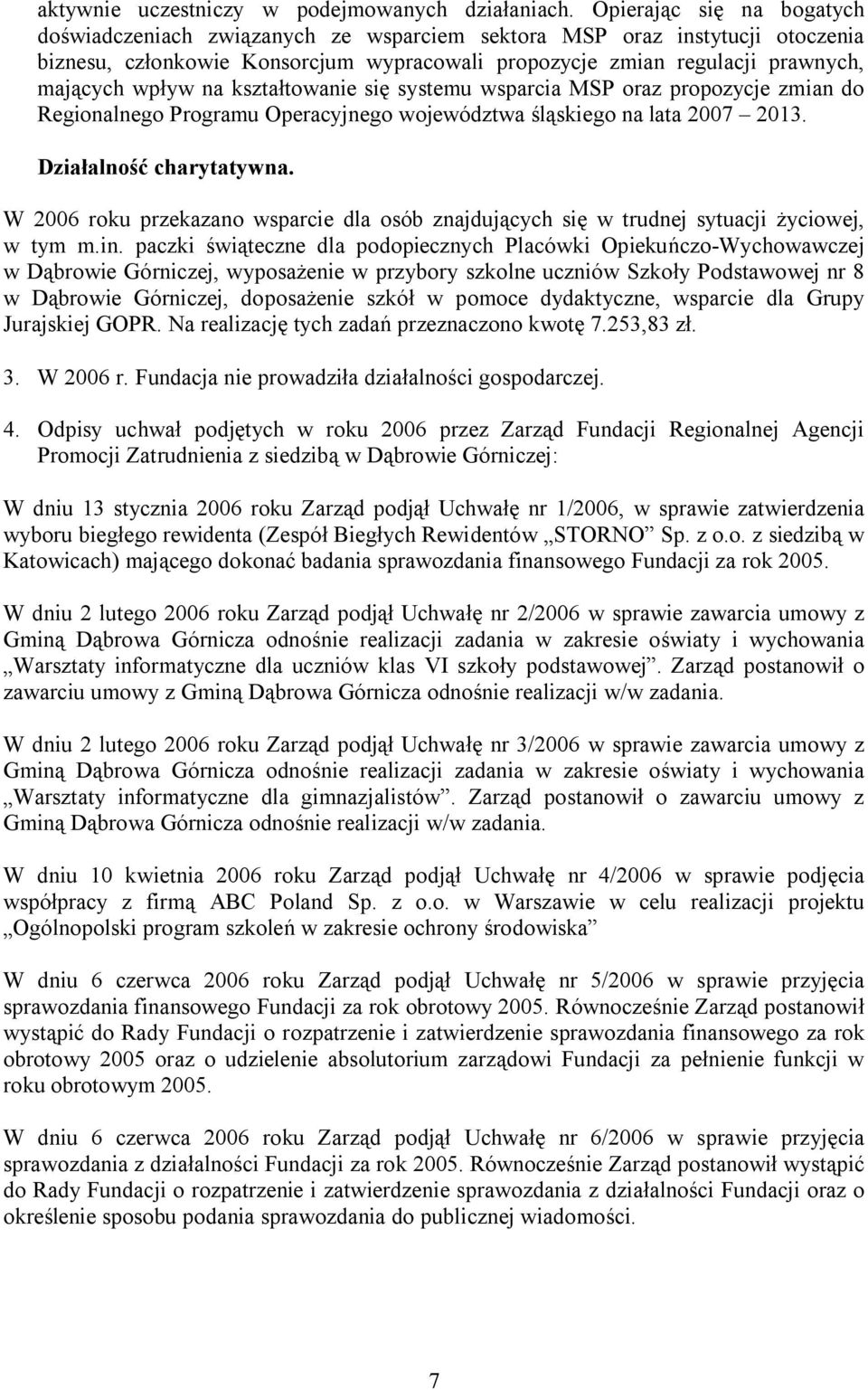 na kształtowanie się systemu wsparcia MSP oraz propozycje zmian do Regionalnego Programu Operacyjnego województwa śląskiego na lata 2007 2013. Działalność charytatywna.