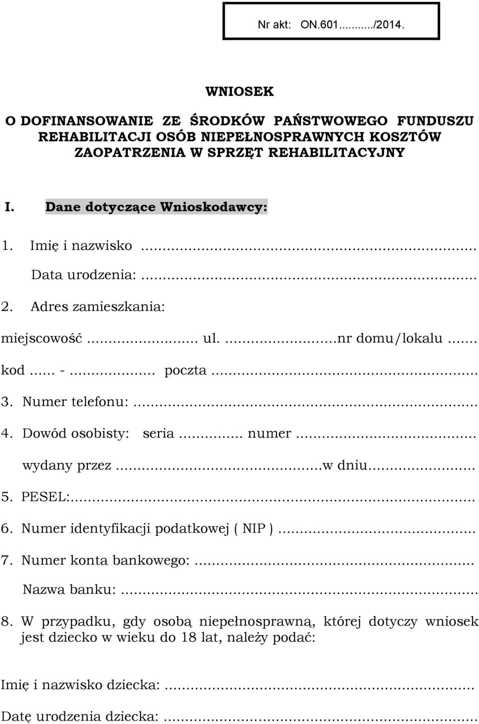 Numer telefonu:... 4. Dowód osobisty: seria... numer... wydany przez...w dniu... 5. PESEL:... 6. Numer identyfikacji podatkowej ( NIP )... 7. Numer konta bankowego:.