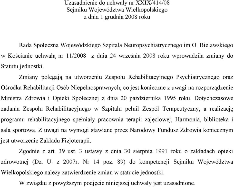 Zmiany polegają na utworzeniu Zespołu Rehabilitacyjnego Psychiatrycznego oraz Ośrodka Rehabilitacji Osób Niepełnosprawnych, co jest konieczne z uwagi na rozporządzenie Ministra Zdrowia i Opieki