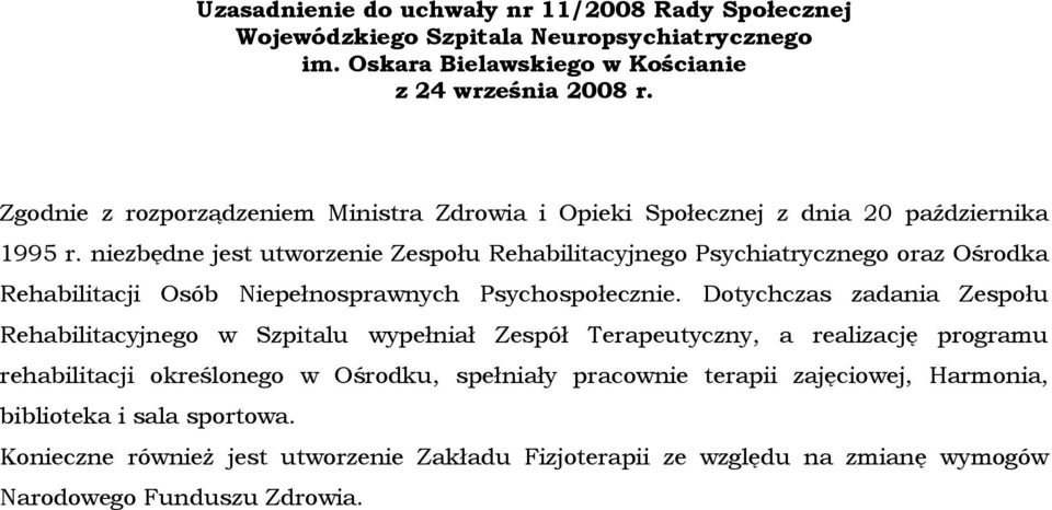 niezbędne jest utworzenie Zespołu Rehabilitacyjnego Psychiatrycznego oraz Ośrodka Rehabilitacji Osób Niepełnosprawnych Psychospołecznie.