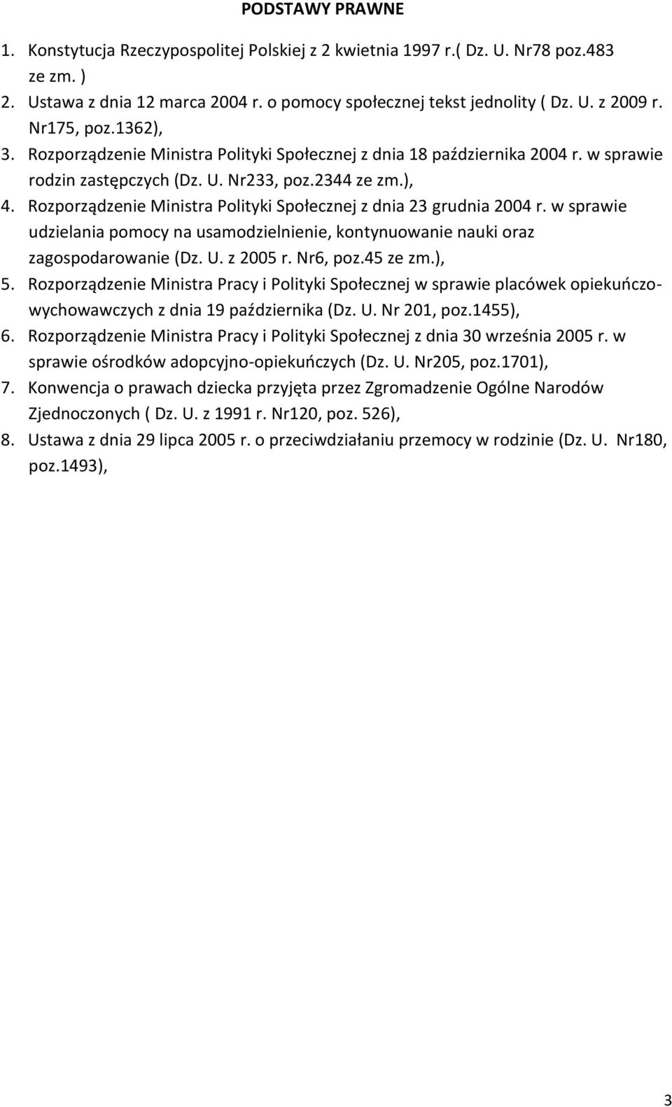 Rozporządzenie Ministra Polityki Społecznej z dnia 23 grudnia 2004 r. w sprawie udzielania pomocy na usamodzielnienie, kontynuowanie nauki oraz zagospodarowanie (Dz. U. z 2005 r. Nr6, poz.45 ze zm.