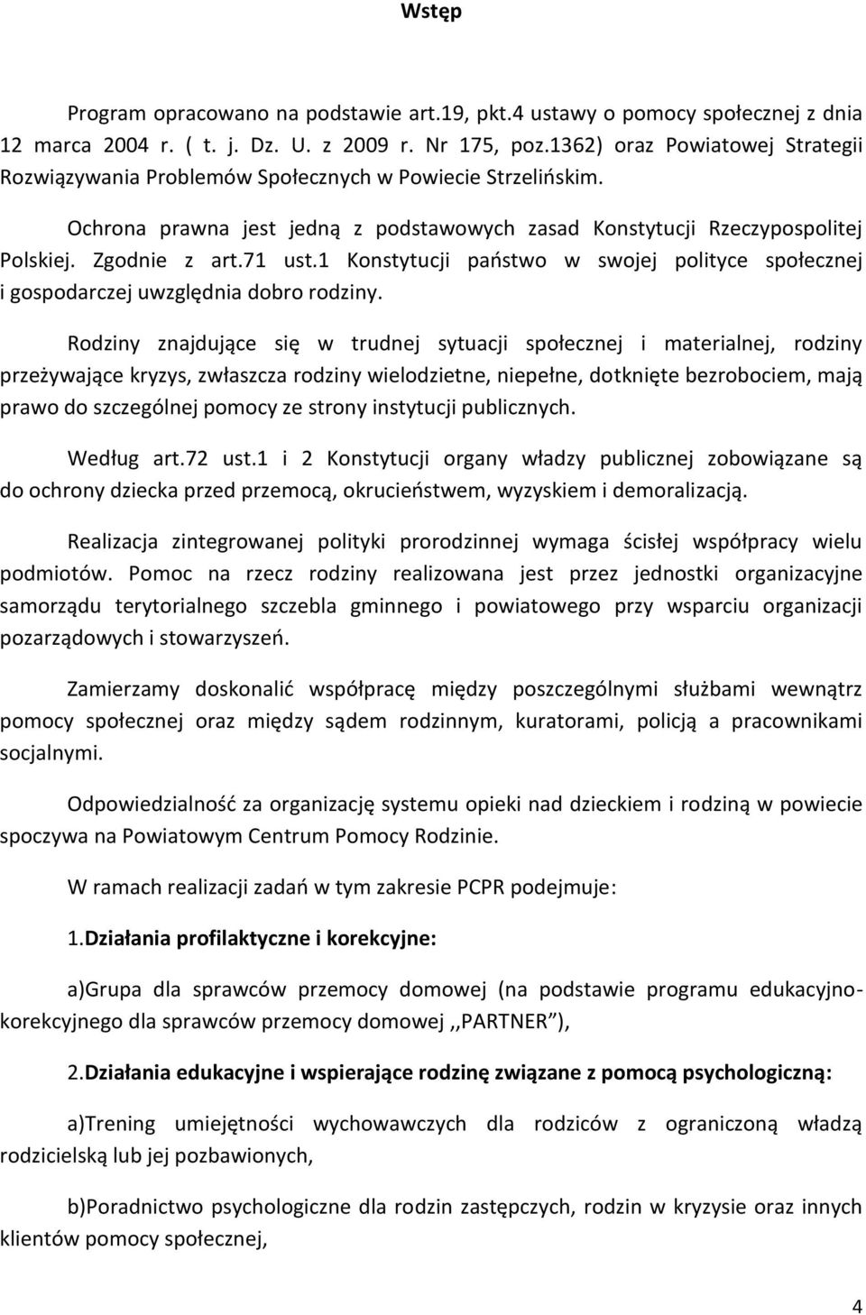 1 Konstytucji paostwo w swojej polityce społecznej i gospodarczej uwzględnia dobro rodziny.