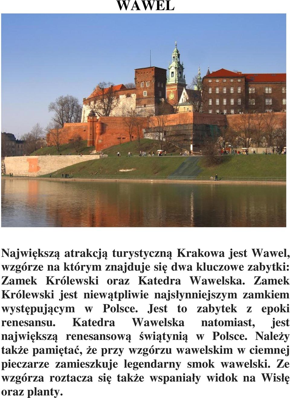 Jest to zabytek z epoki renesansu. Katedra Wawelska natomiast, jest najwi ksz renesansow wi tyni w Polsce.