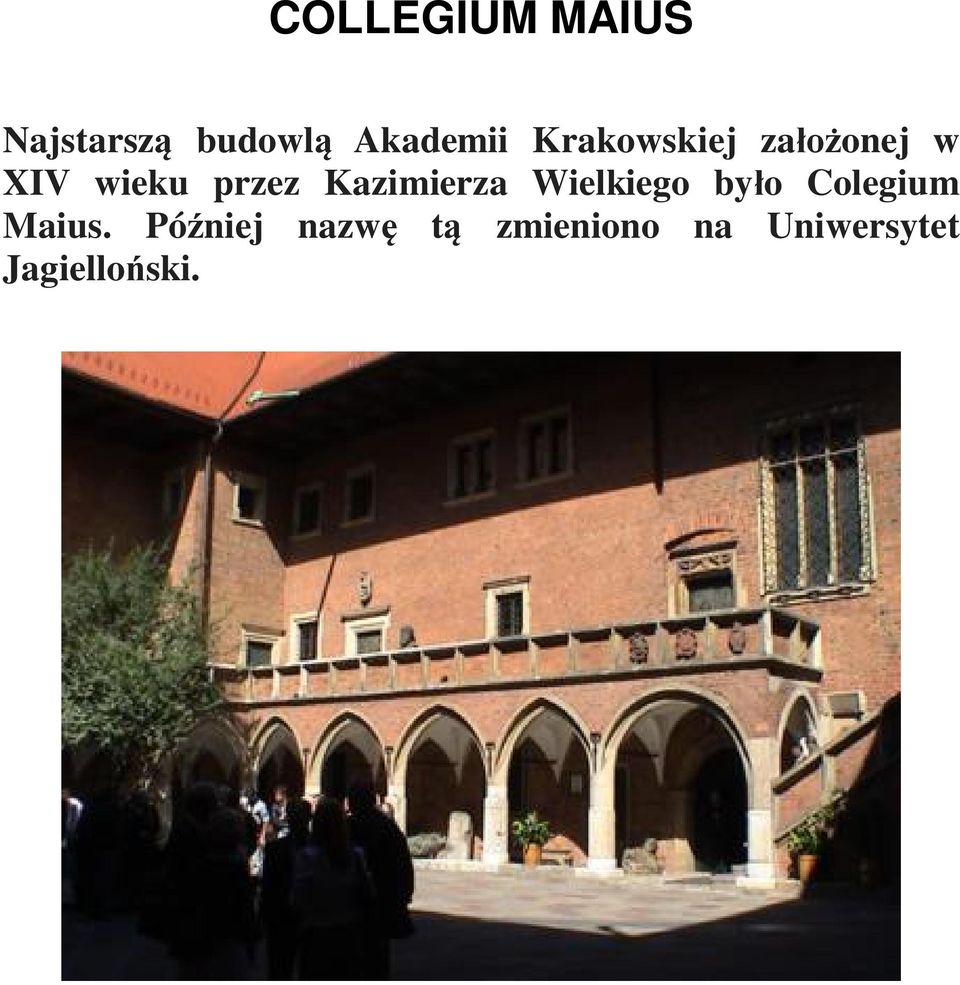 Kazimierza Wielkiego by o Colegium Maius.