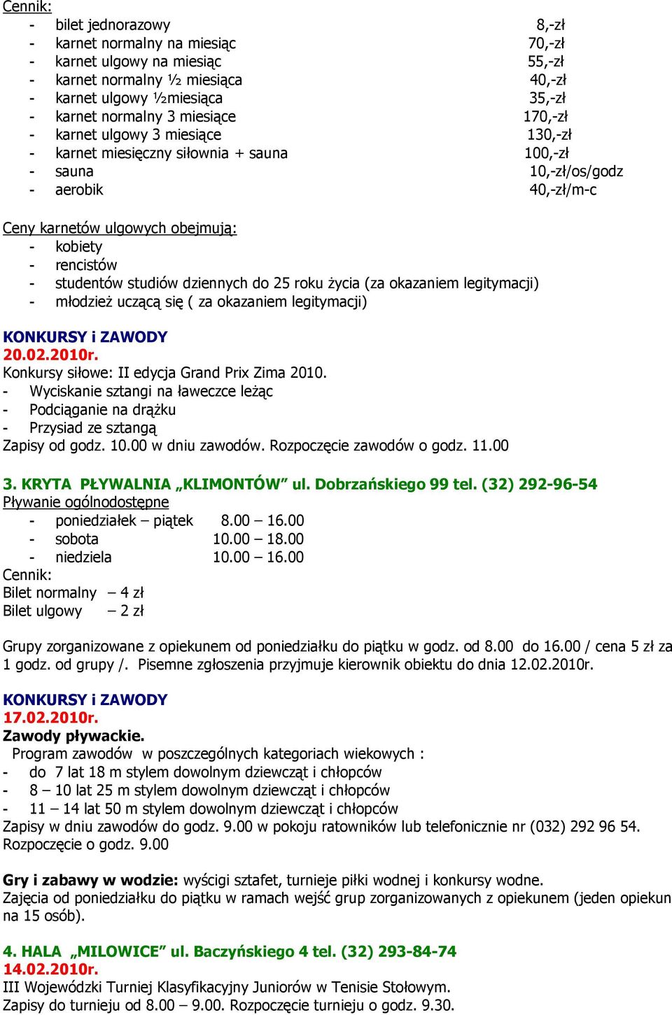 studentów studiów dziennych do 25 roku Ŝycia (za okazaniem legitymacji) - młodzieŝ uczącą się ( za okazaniem legitymacji) 20.02.2010r. Konkursy siłowe: II edycja Grand Prix Zima 2010.