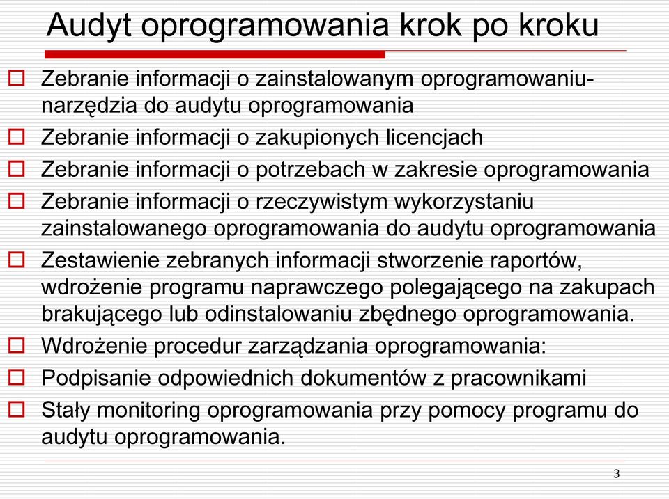 Zestawienie zebranych informacji stworzenie raportów, wdrożenie programu naprawczego polegającego na zakupach brakującego lub odinstalowaniu zbędnego oprogramowania.