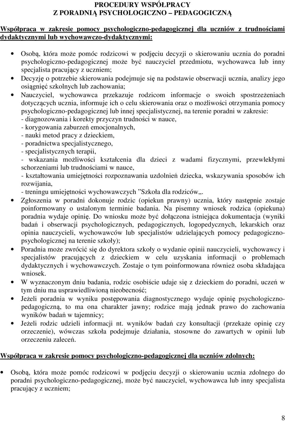 o potrzebie skierowania podejmuje się na podstawie obserwacji ucznia, analizy jego osiągnięć szkolnych lub zachowania; Nauczyciel, wychowawca przekazuje rodzicom informacje o swoich spostrzeżeniach