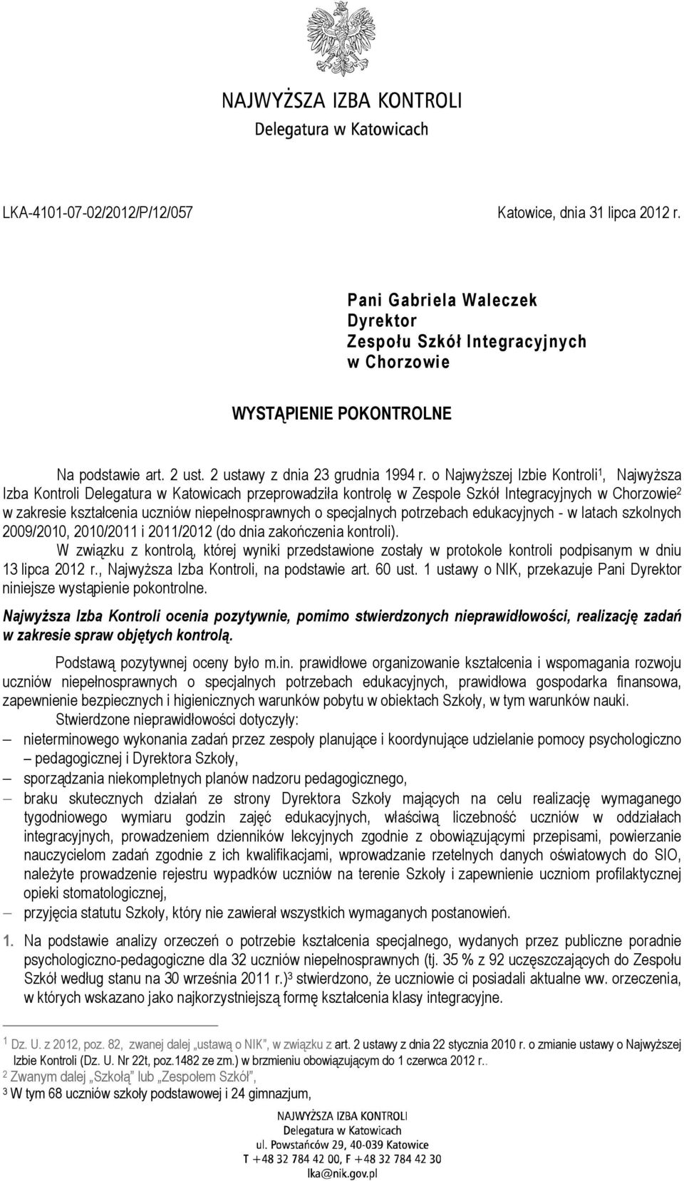 o NajwyŜszej Izbie Kontroli 1, NajwyŜsza Izba Kontroli Delegatura w Katowicach przeprowadziła kontrolę w Zespole Szkół Integracyjnych w Chorzowie 2 w zakresie kształcenia uczniów niepełnosprawnych o