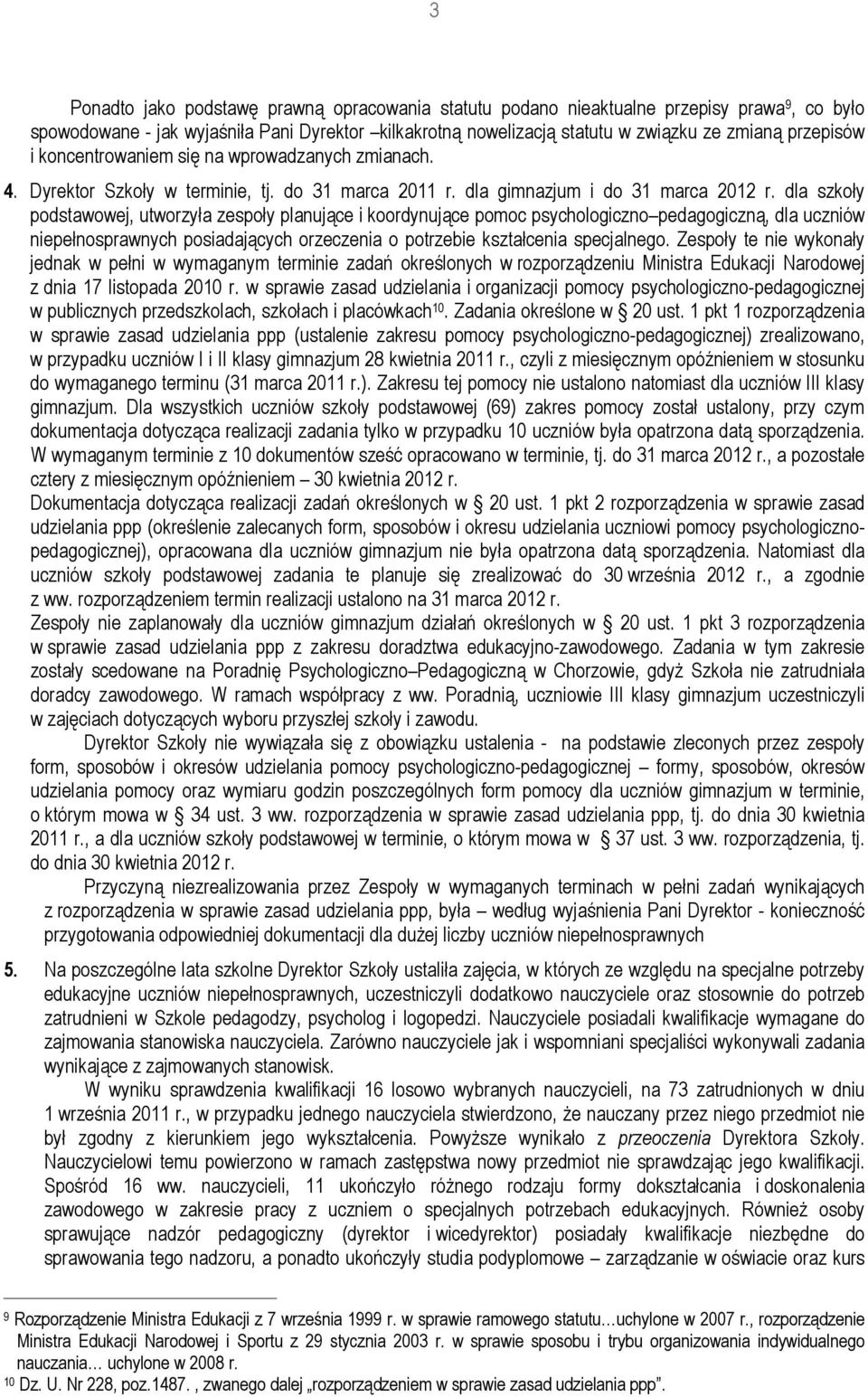 dla szkoły podstawowej, utworzyła zespoły planujące i koordynujące pomoc psychologiczno pedagogiczną, dla uczniów niepełnosprawnych posiadających orzeczenia o potrzebie kształcenia specjalnego.