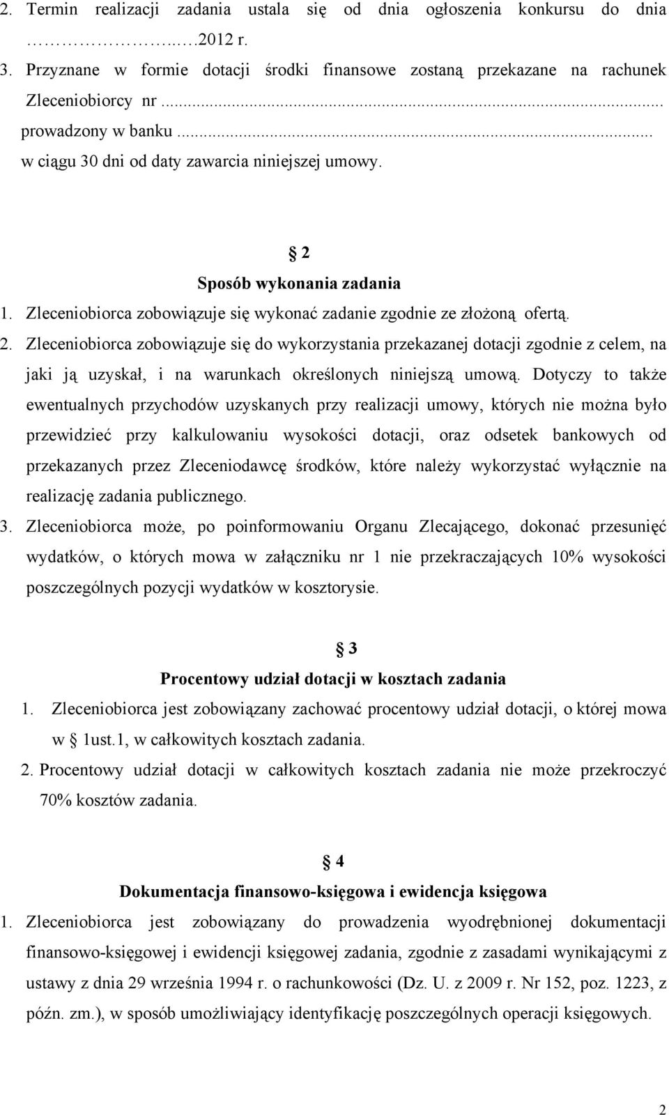 Sposób wykonania zadania 1. Zleceniobiorca zobowiązuje się wykonać zadanie zgodnie ze złożoną ofertą. 2.