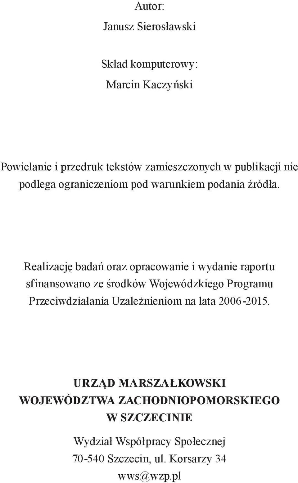 Realizację badań oraz opracowanie i wydanie raportu sfinansowano ze środków Wojewódzkiego Programu Przeciwdziałania