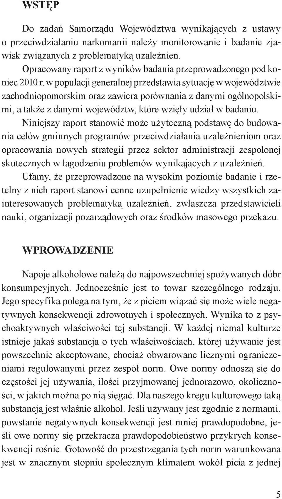 w populacji generalnej przedstawia sytuację w województwie zachodniopomorskim oraz zawiera porównania z danymi ogólnopolskimi, a także z danymi województw, które wzięły udział w badaniu.