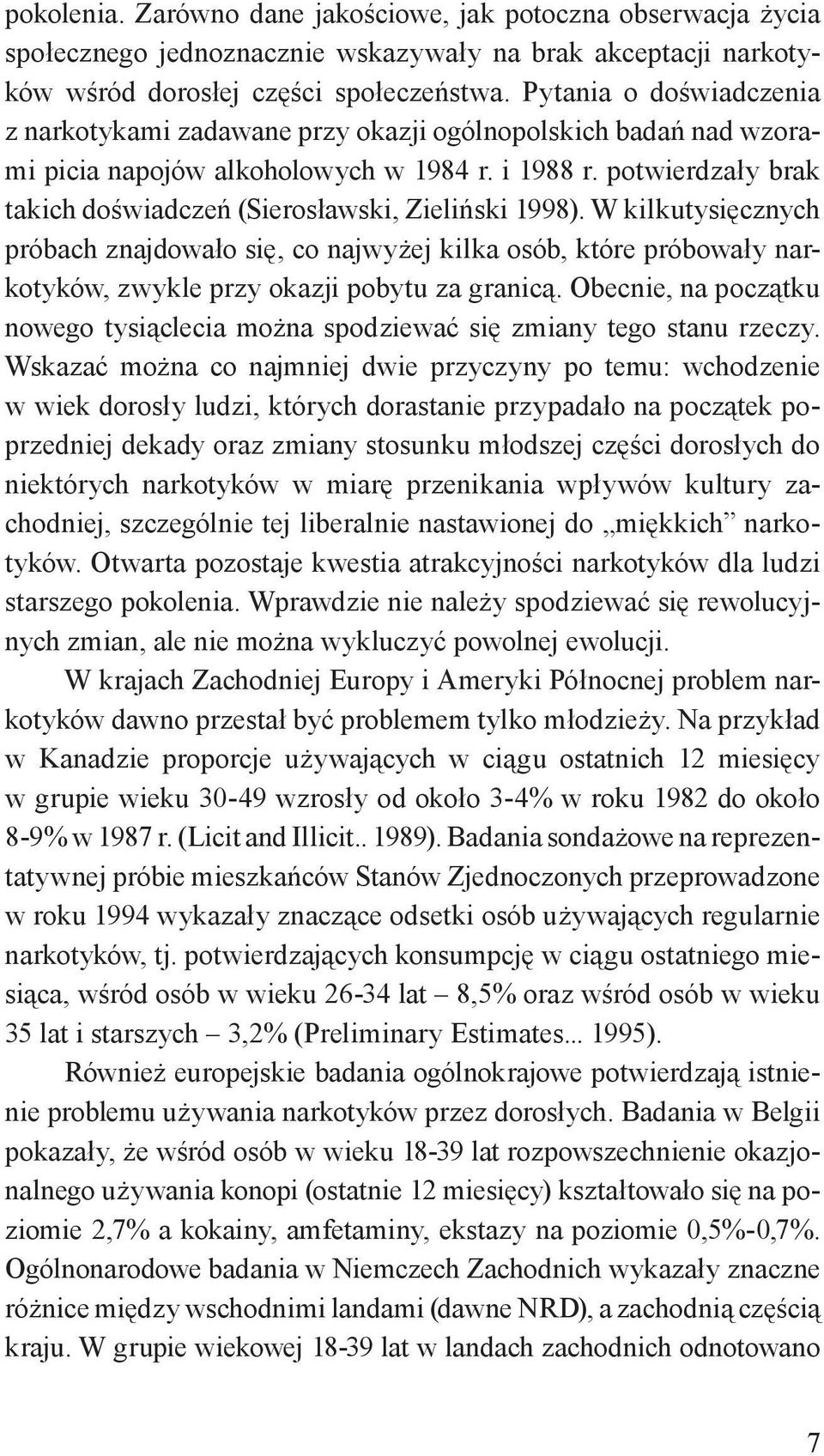 potwierdzały brak takich doświadczeń (Sierosławski, Zieliński 1998).