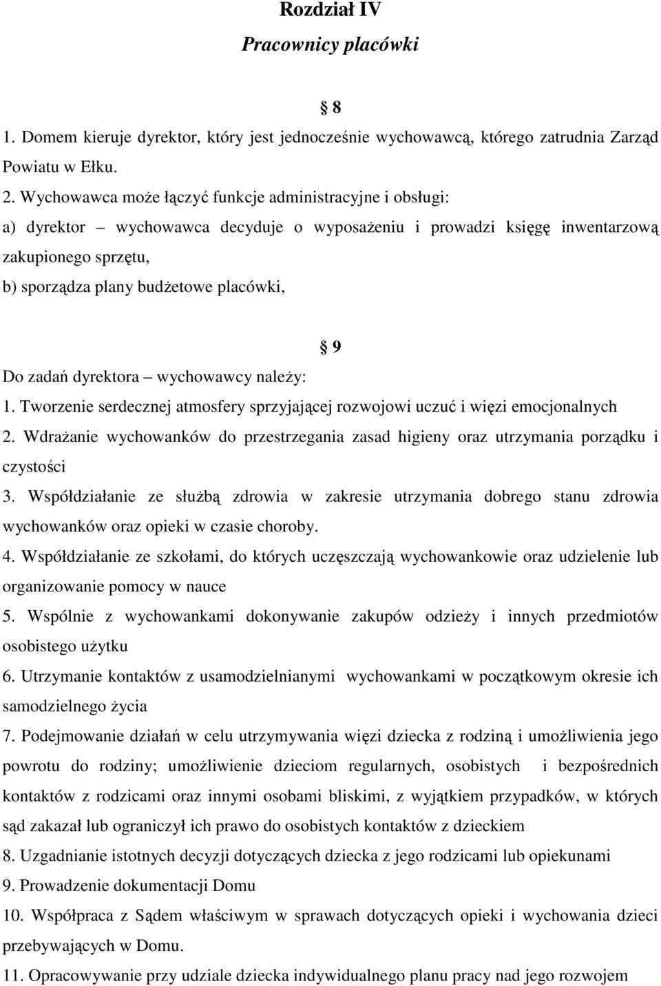 zadań dyrektora wychowawcy należy: 1. Tworzenie serdecznej atmosfery sprzyjającej rozwojowi uczuć i więzi emocjonalnych 2.