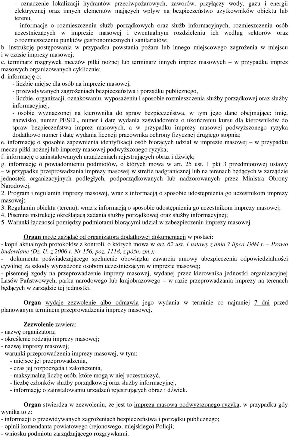 punktów gastronomicznych i sanitariatów; b. instrukcję postępowania w przypadku powstania poŝaru lub innego miejscowego zagroŝenia w miejscu i w czasie imprezy masowej; c.