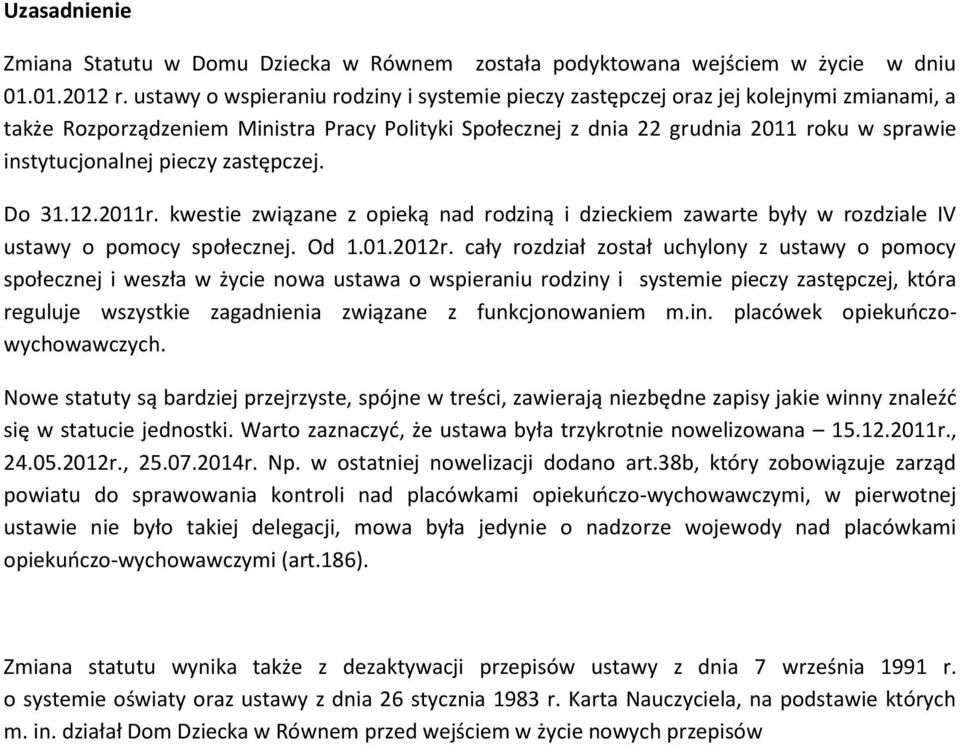 pieczy zastępczej. Do 31.12.2011r. kwestie związane z opieką nad rodziną i dzieckiem zawarte były w rozdziale IV ustawy o pomocy społecznej. Od 1.01.2012r.