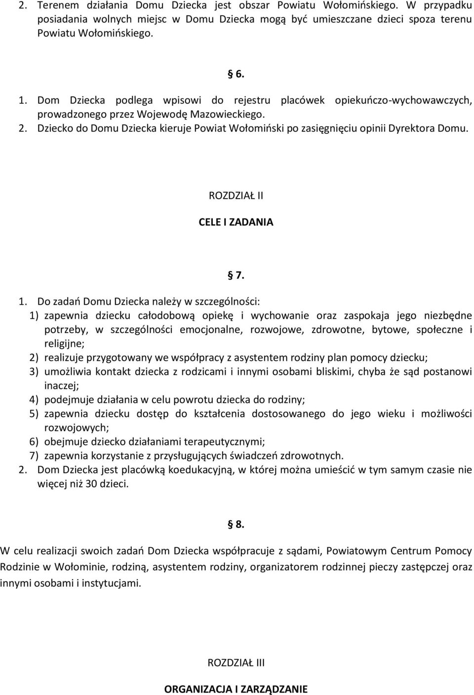 Dziecko do Domu Dziecka kieruje Powiat Wołomiński po zasięgnięciu opinii Dyrektora Domu. ROZDZIAŁ II CELE I ZADANIA 7. 1.