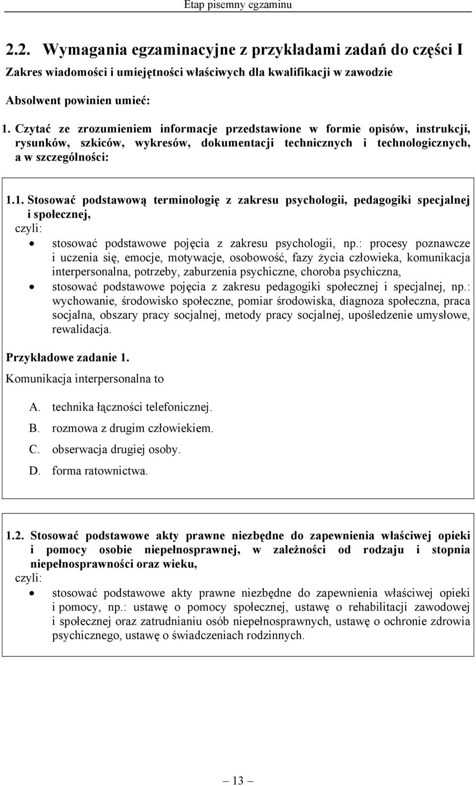 1. Stosować podstawową terminologię z zakresu psychologii, pedagogiki specjalnej i społecznej, stosować podstawowe pojęcia z zakresu psychologii, np.