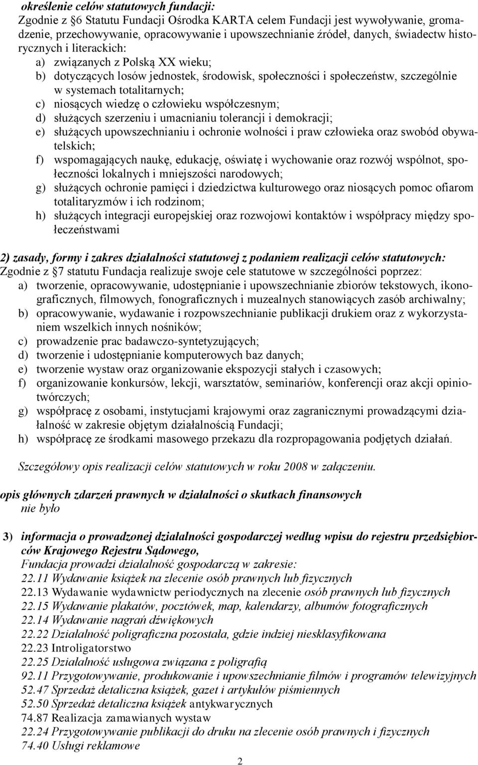 wiedzę o człowieku współczesnym; d) służących szerzeniu i umacnianiu tolerancji i demokracji; e) służących upowszechnianiu i ochronie wolności i praw człowieka oraz swobód obywatelskich; f)