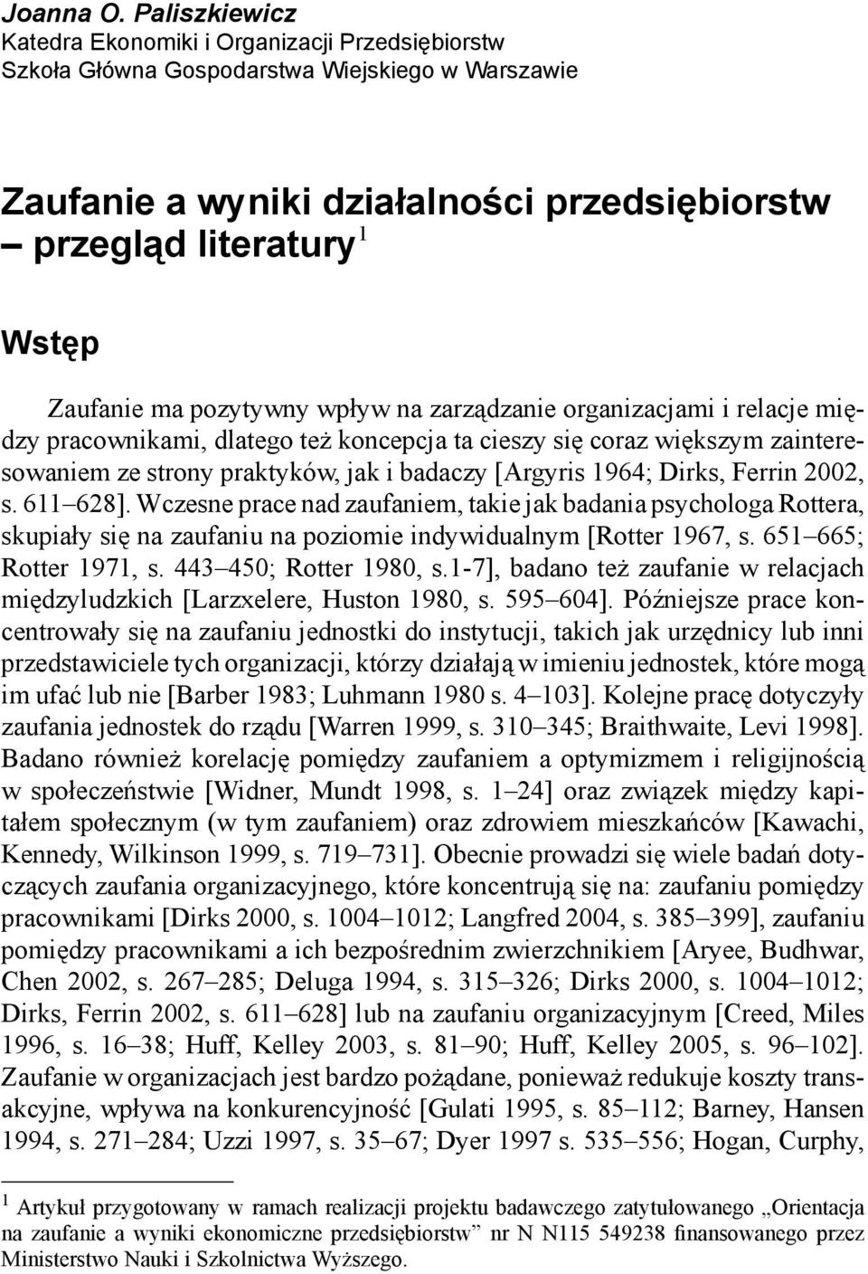 pozytywny wpływ na zarządzanie organizacjami i relacje między pracownikami, dlatego też koncepcja ta cieszy się coraz większym zainteresowaniem ze strony praktyków, jak i badaczy [Argyris 1964;