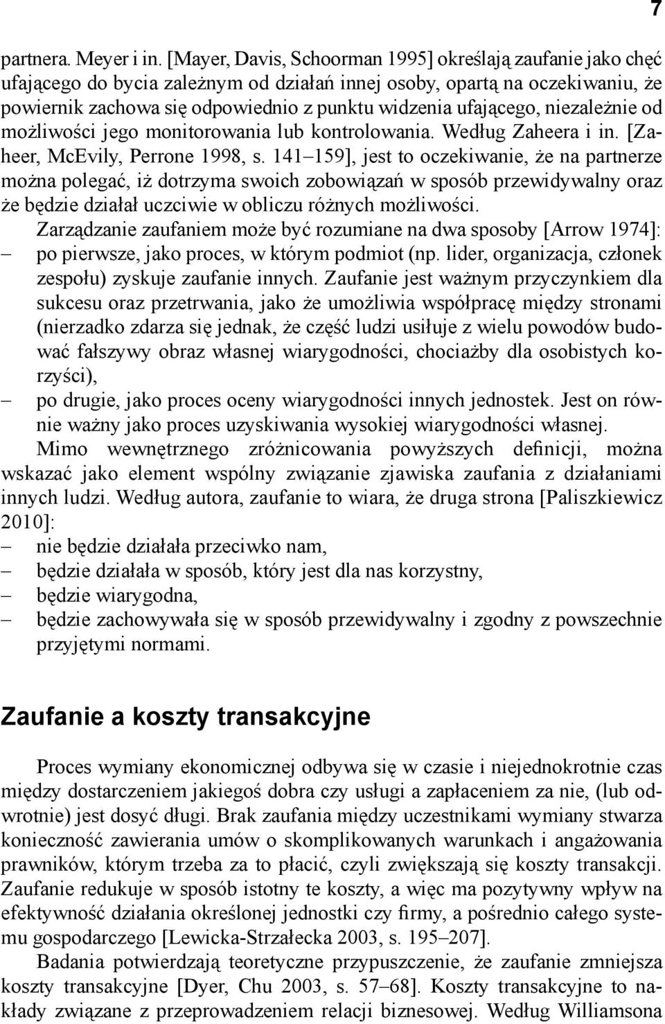 ufającego, niezależnie od możliwości jego monitorowania lub kontrolowania. Według Zaheera i in. [Zaheer, McEvily, Perrone 1998, s.