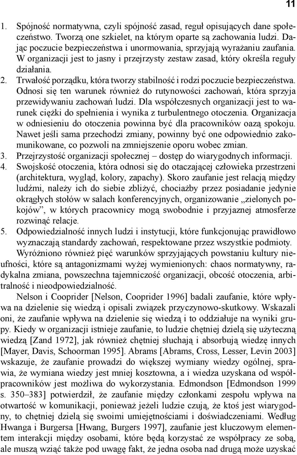 Trwałość porządku, która tworzy stabilność i rodzi poczucie bezpieczeństwa. Odnosi się ten warunek również do rutynowości zachowań, która sprzyja przewidywaniu zachowań ludzi.