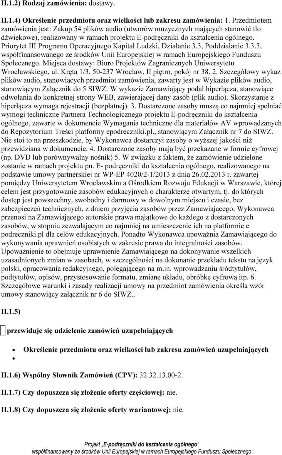 Priorytet III Programu Operacyjnego Kapitał Ludzki, Działanie 3.3, Poddziałanie 3.3.3, współfinansowanego ze środków Unii Europejskiej w ramach Europejskiego Funduszu Społecznego.