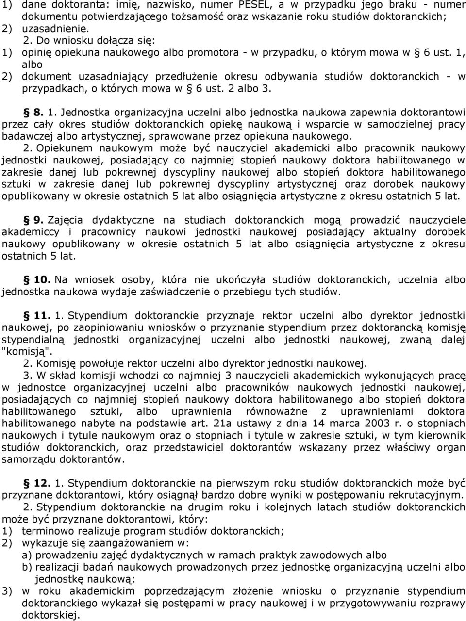 1, albo 2) dokument uzasadniający przedłużenie okresu odbywania studiów doktoranckich - w przypadkach, o których mowa w 6 ust. 2 albo 3. 8. 1.