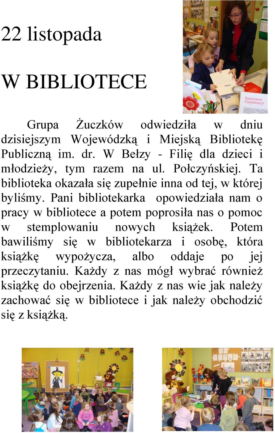 Pani bibliotekarka opowiedziała nam o pracy w bibliotece a potem poprosiła nas o pomoc w stemplowaniu nowych książek.