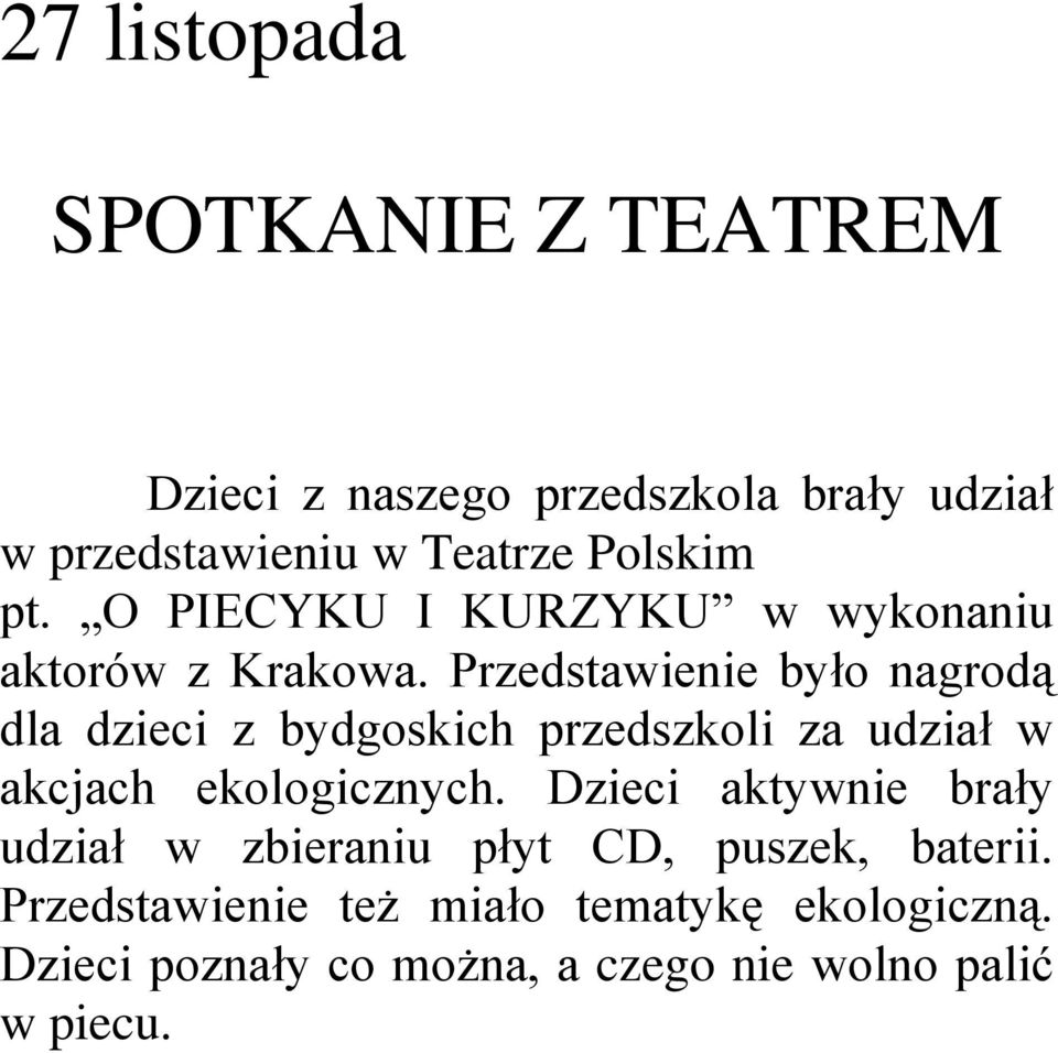 Przedstawienie było nagrodą dla dzieci z bydgoskich przedszkoli za udział w akcjach ekologicznych.