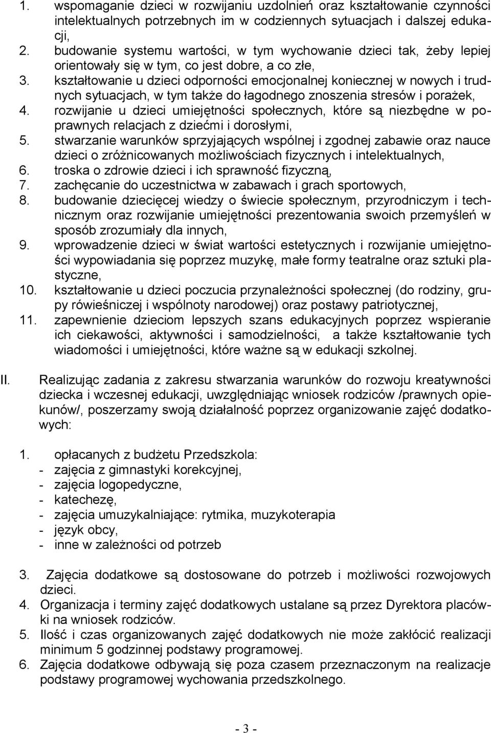 kształtowanie u dzieci odporności emocjonalnej koniecznej w nowych i trudnych sytuacjach, w tym także do łagodnego znoszenia stresów i porażek, 4.