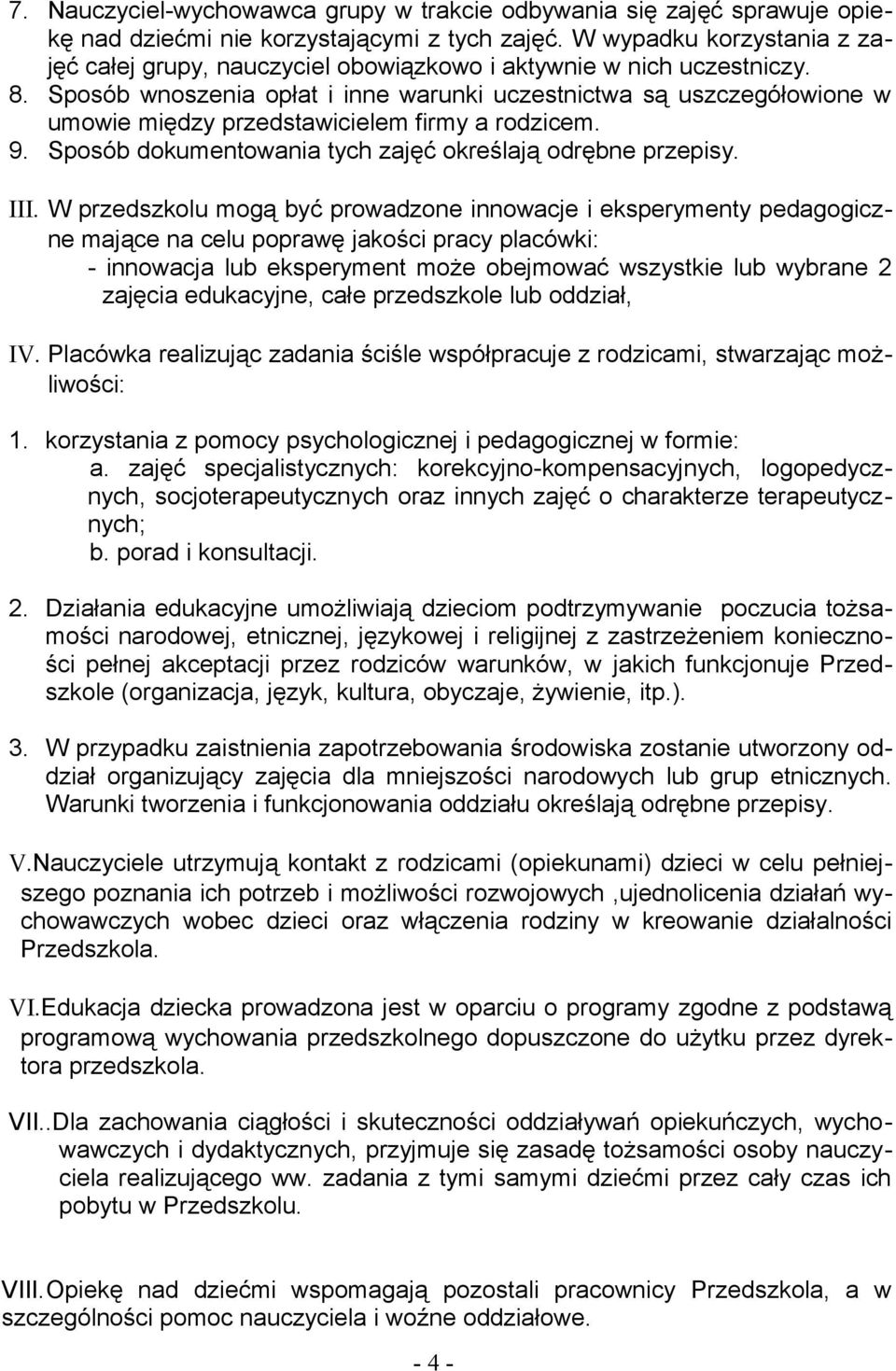 Sposób wnoszenia opłat i inne warunki uczestnictwa są uszczegółowione w umowie między przedstawicielem firmy a rodzicem. 9. Sposób dokumentowania tych zajęć określają odrębne przepisy.