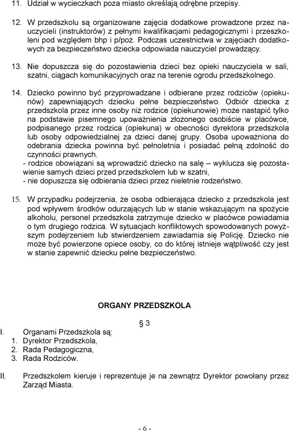 Podczas uczestnictwa w zajęciach dodatkowych za bezpieczeństwo dziecka odpowiada nauczyciel prowadzący. 13.