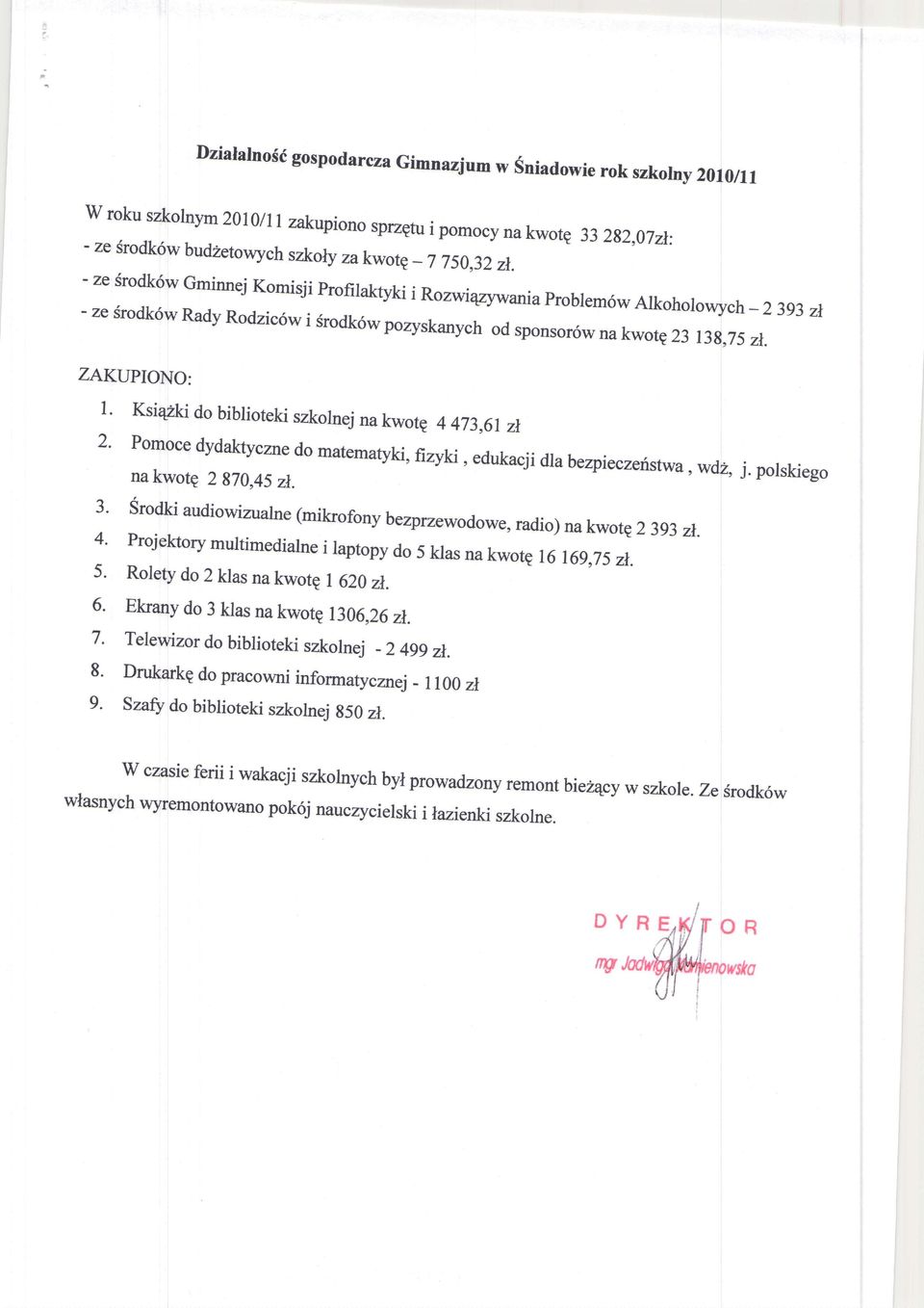 Arkohol owych _ Rady Rodzicow 2 393 zr i srodk6w pozyskanych od sponsor6w na kwot4 23 r3g,75 zr. ZAKUPIONO: l. KsiqZki do biblioteki szkotnej na kwotp 4 473.